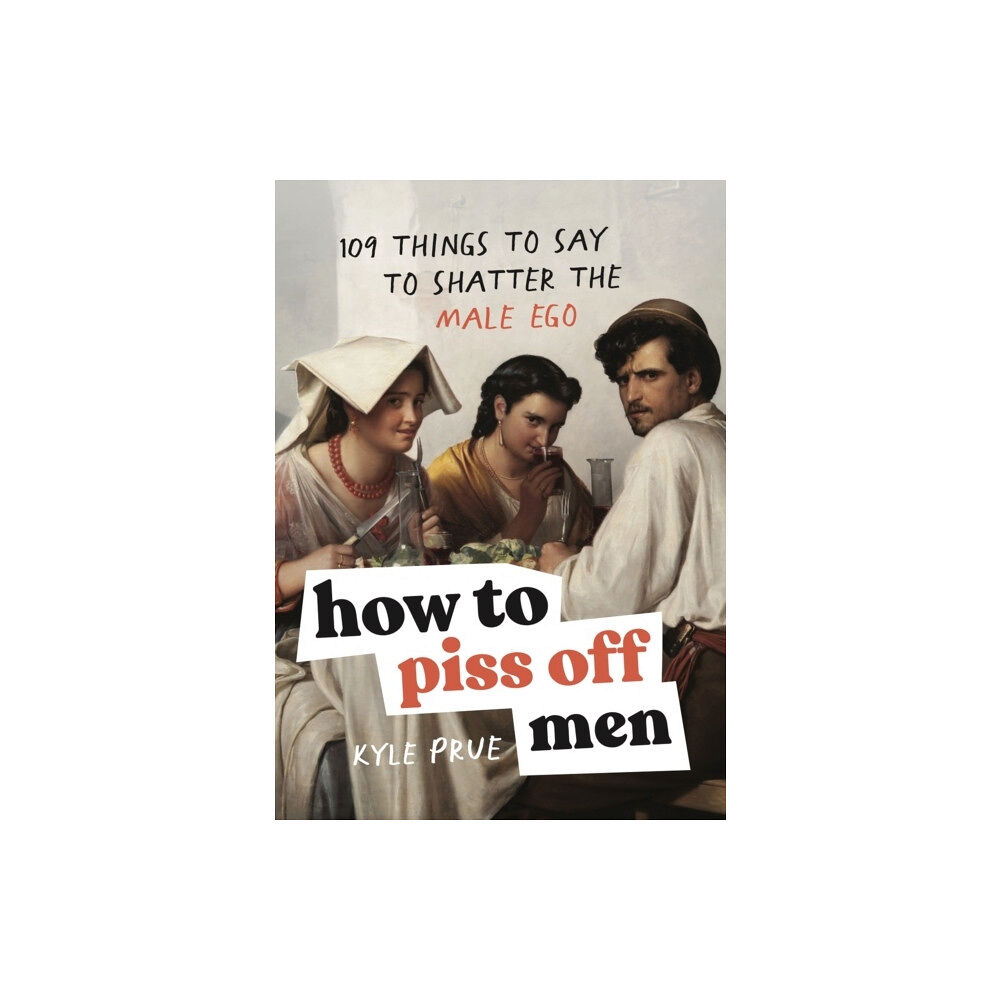 Kyle Prue How to Piss Off Men (inbunden, eng)