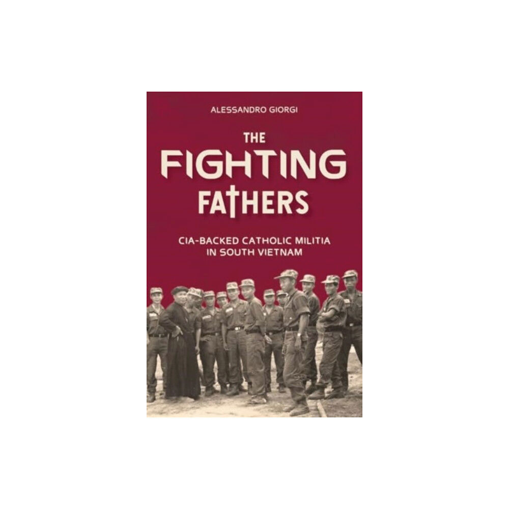 Schiffer Publishing Ltd Fighting Fathers: CIA-Backed Catholic Militia in South Vietnam (inbunden, eng)