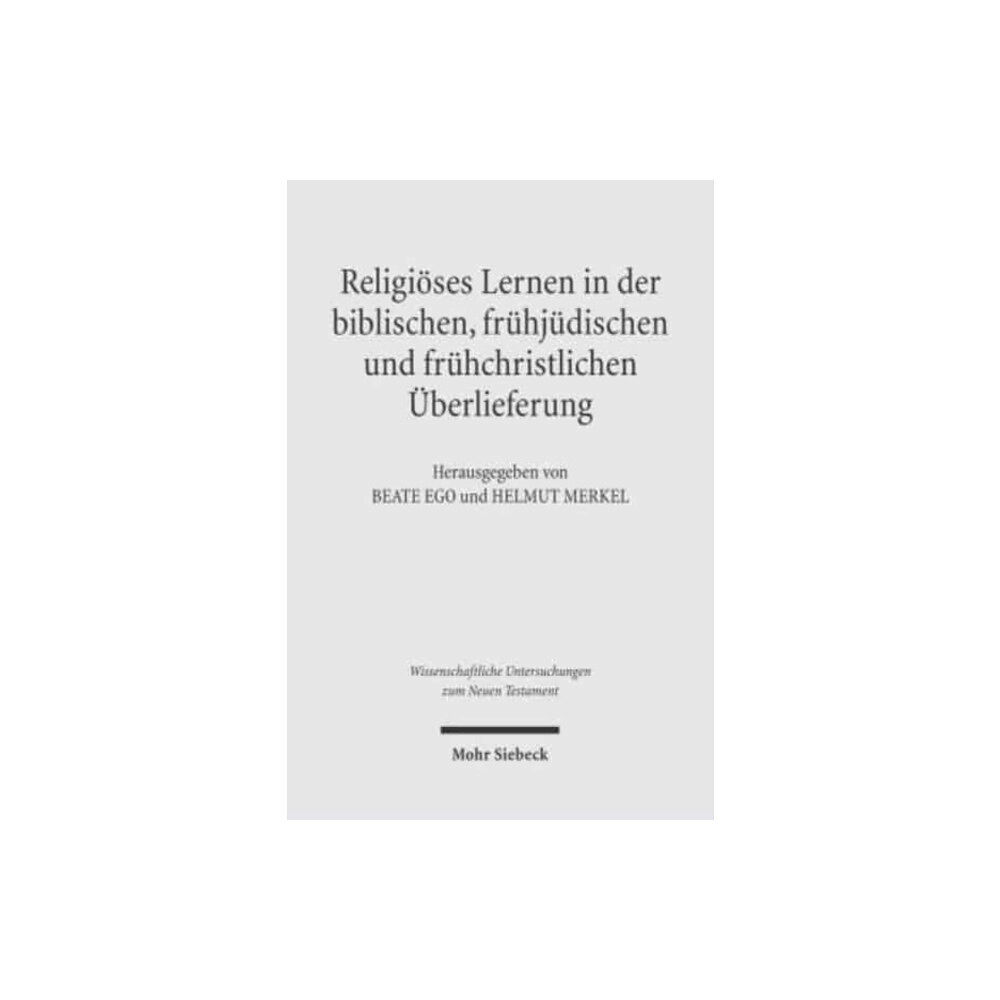 Mohr Siebeck Religioses Lernen in der biblischen, fruhjudischen und fruhchristlichen Uberlieferung (inbunden, ger)