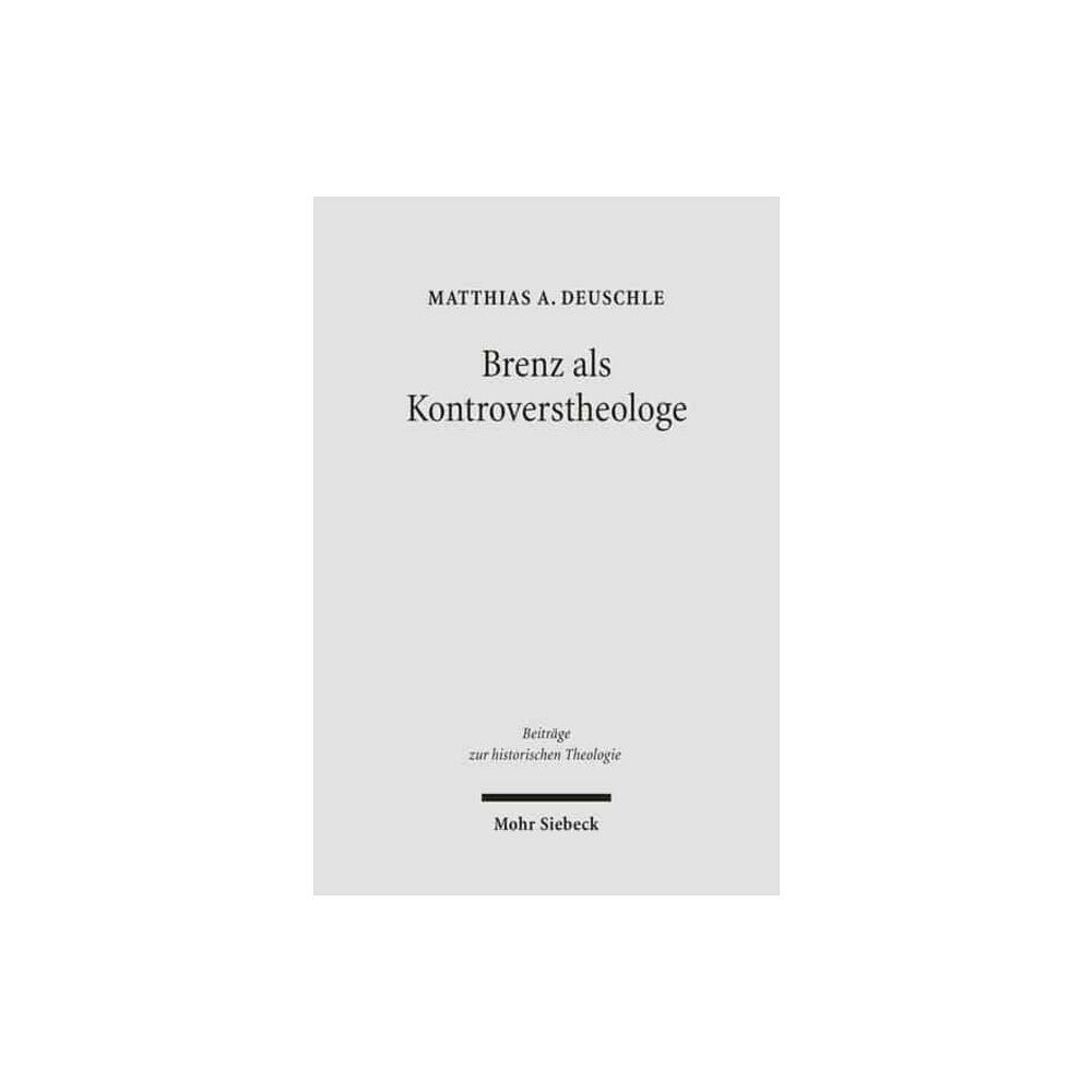 Mohr Siebeck Brenz als Kontroverstheologe (inbunden, ger)