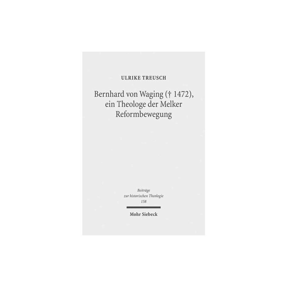 Mohr Siebeck Bernhard von Waging (+ 1472), ein Theologe der Melker Reformbewegung (inbunden, ger)