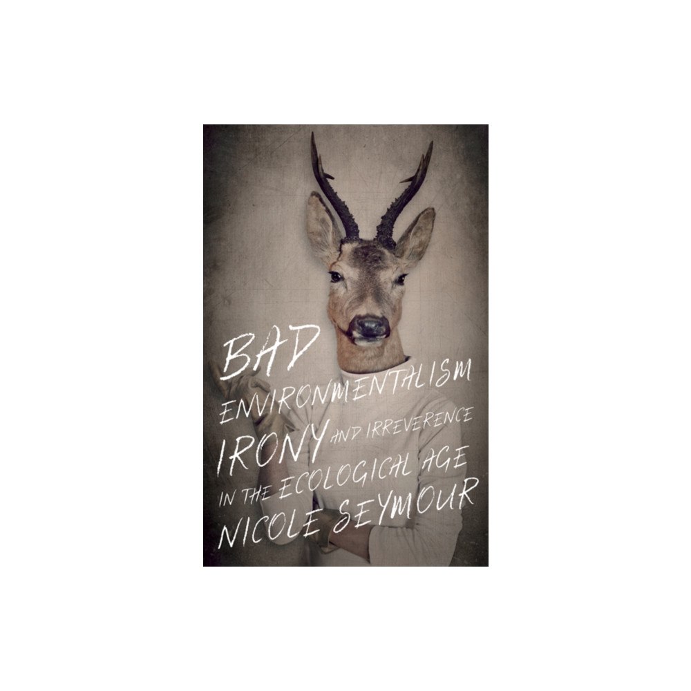 University of Minnesota Press Bad Environmentalism (häftad, eng)