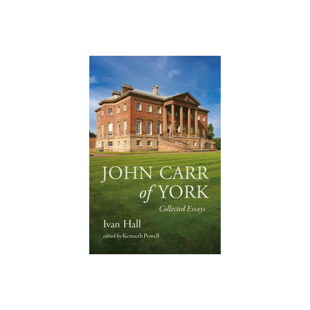 Paul Holberton Publishing Ltd John Carr of York (inbunden, eng)