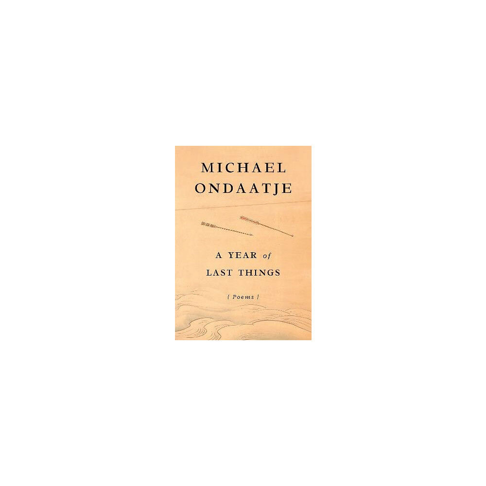Michael Ondaatje A Year of Last Things (inbunden, eng)