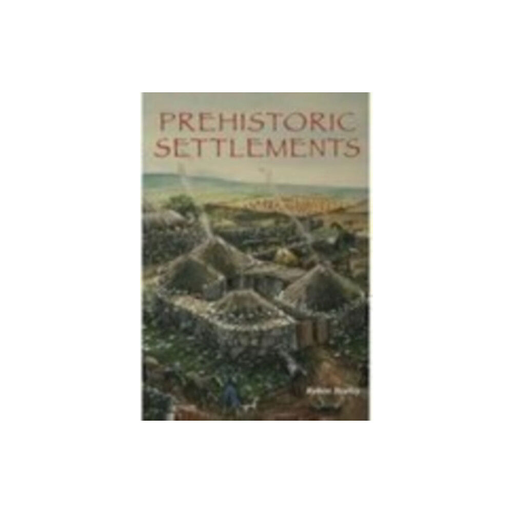 The History Press Ltd Prehistoric Settlements (häftad, eng)