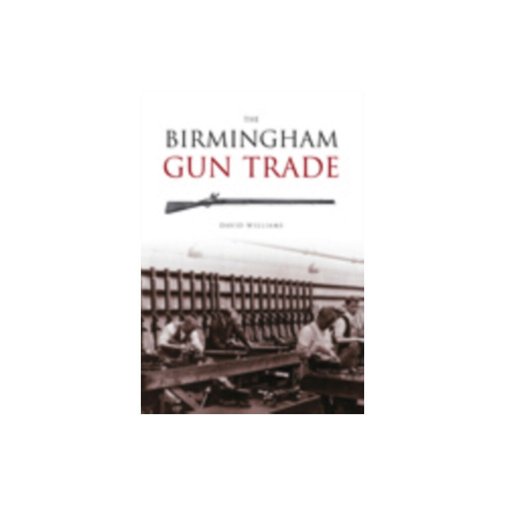 The History Press Ltd The Birmingham Gun Trade (häftad, eng)