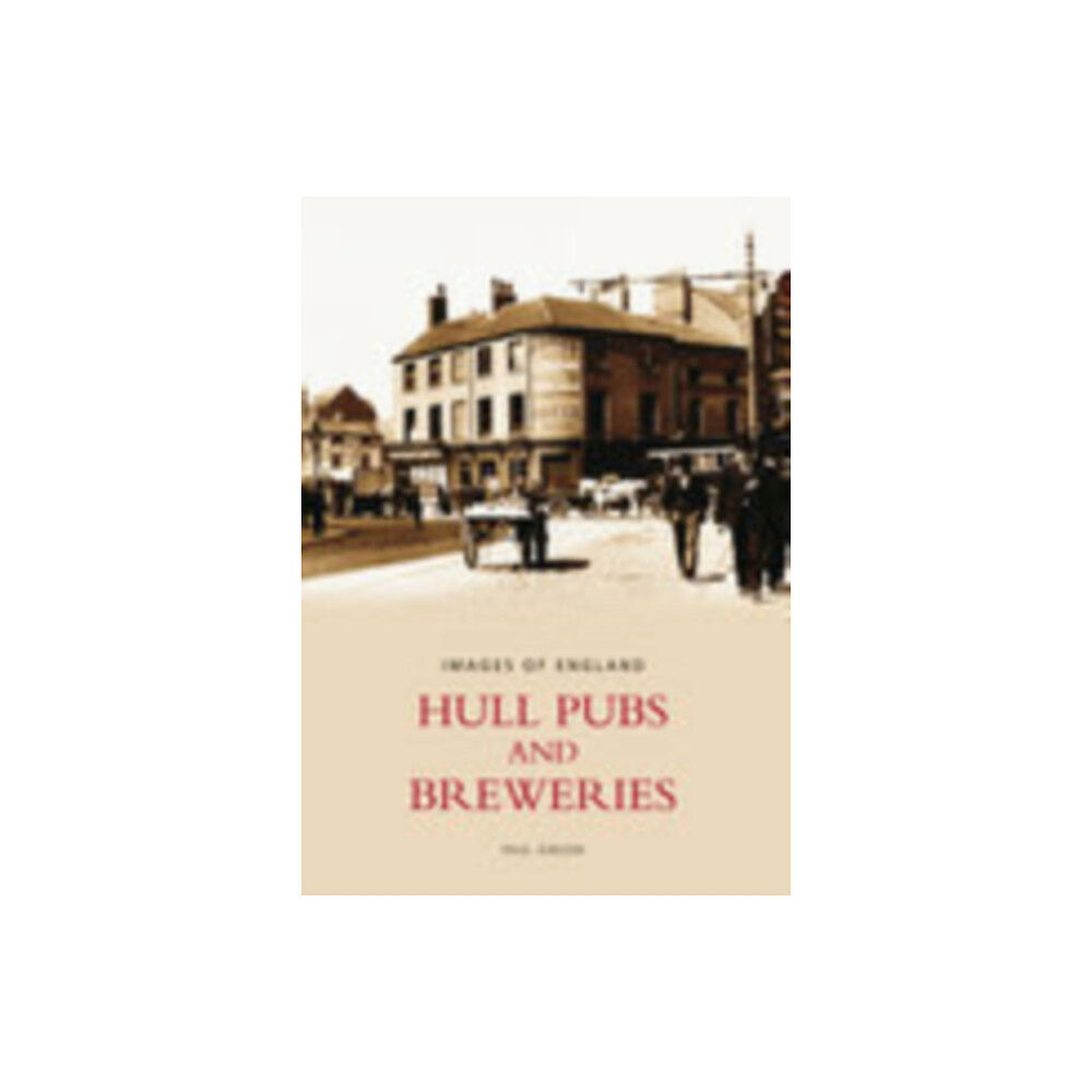 The History Press Ltd Hull Pubs and Breweries: Images of England (häftad, eng)