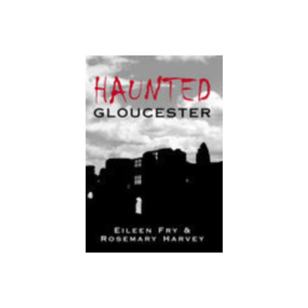 The History Press Ltd Haunted Gloucester (häftad, eng)