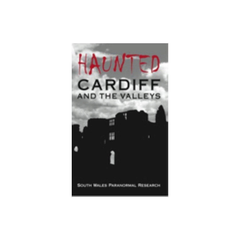 The History Press Ltd Haunted Cardiff and the Valleys (häftad, eng)