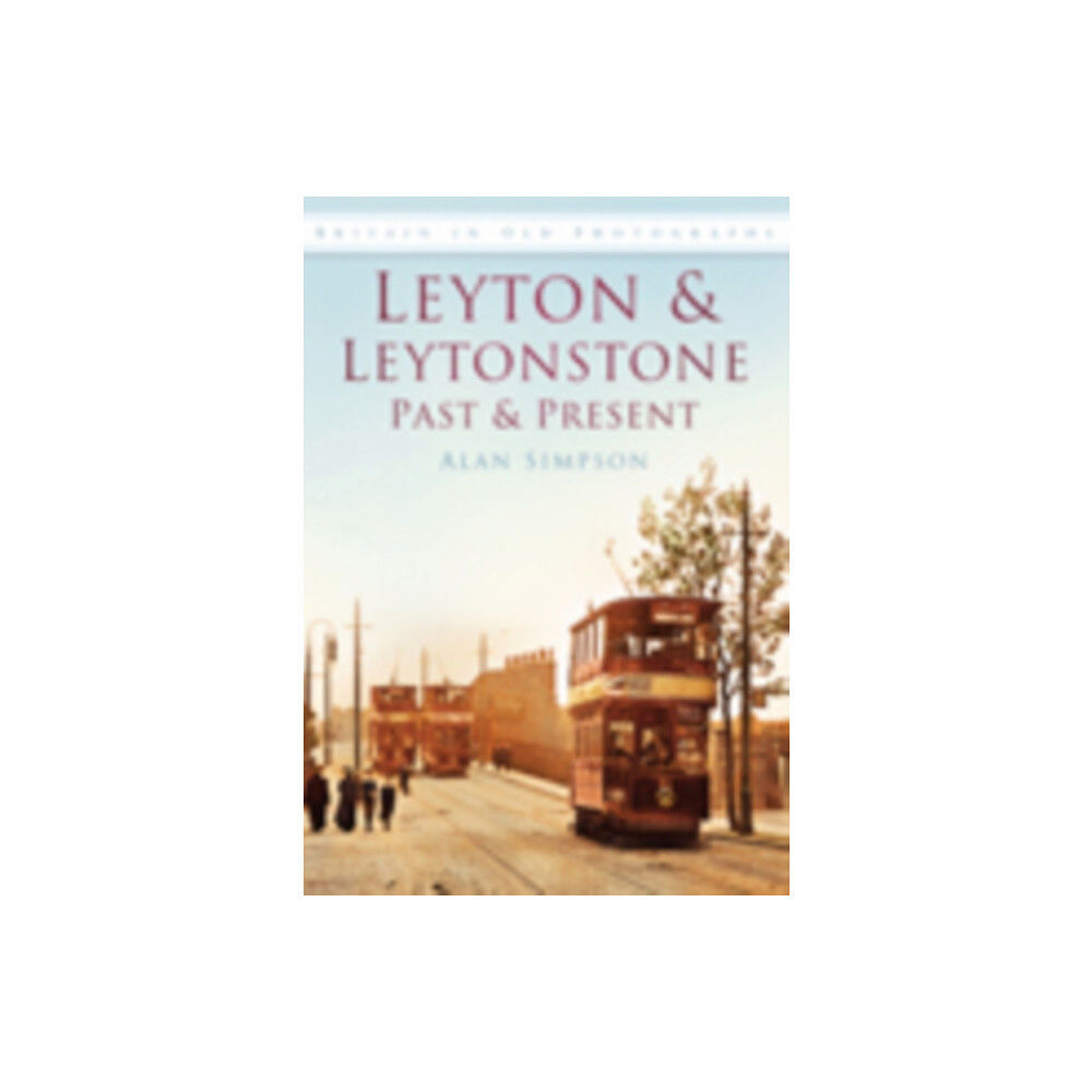 The History Press Ltd Leyton and Leytonstone Past and Present (häftad, eng)