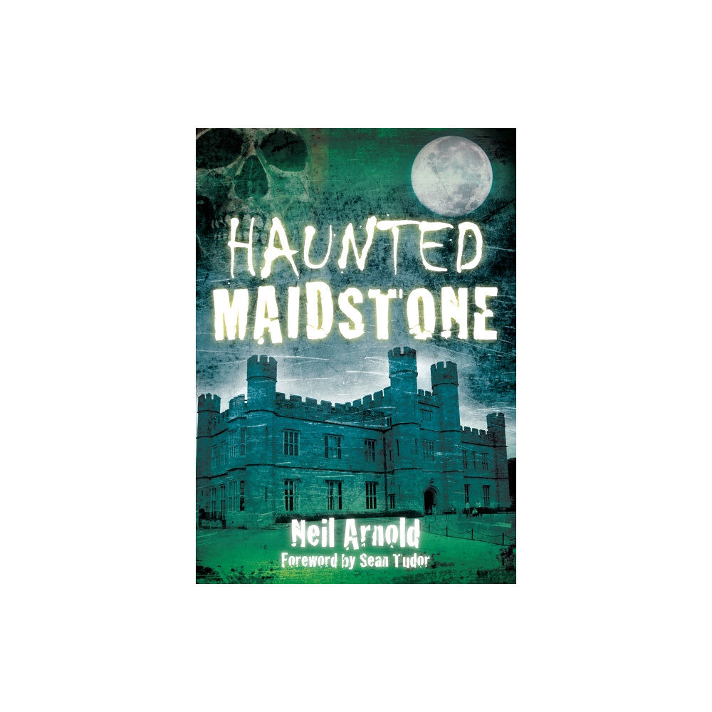 The History Press Ltd Haunted Maidstone (häftad, eng)