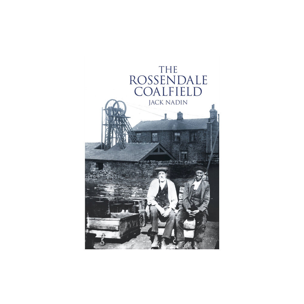 The History Press Ltd The Rossendale Coalfield (häftad, eng)