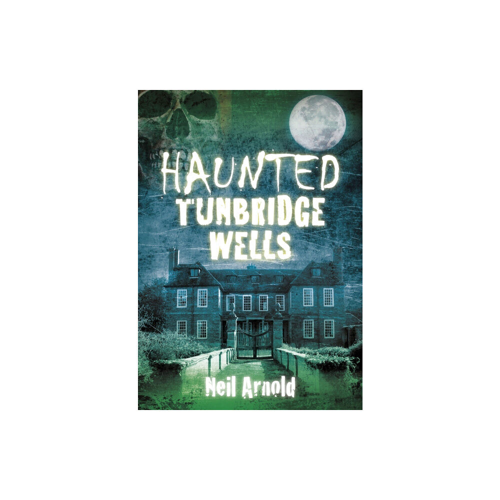 The History Press Ltd Haunted Tunbridge Wells (häftad, eng)