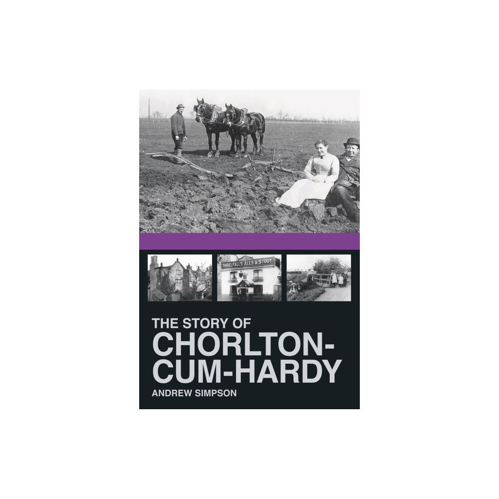 The History Press Ltd The Story of Chorlton-cum-Hardy (häftad, eng)