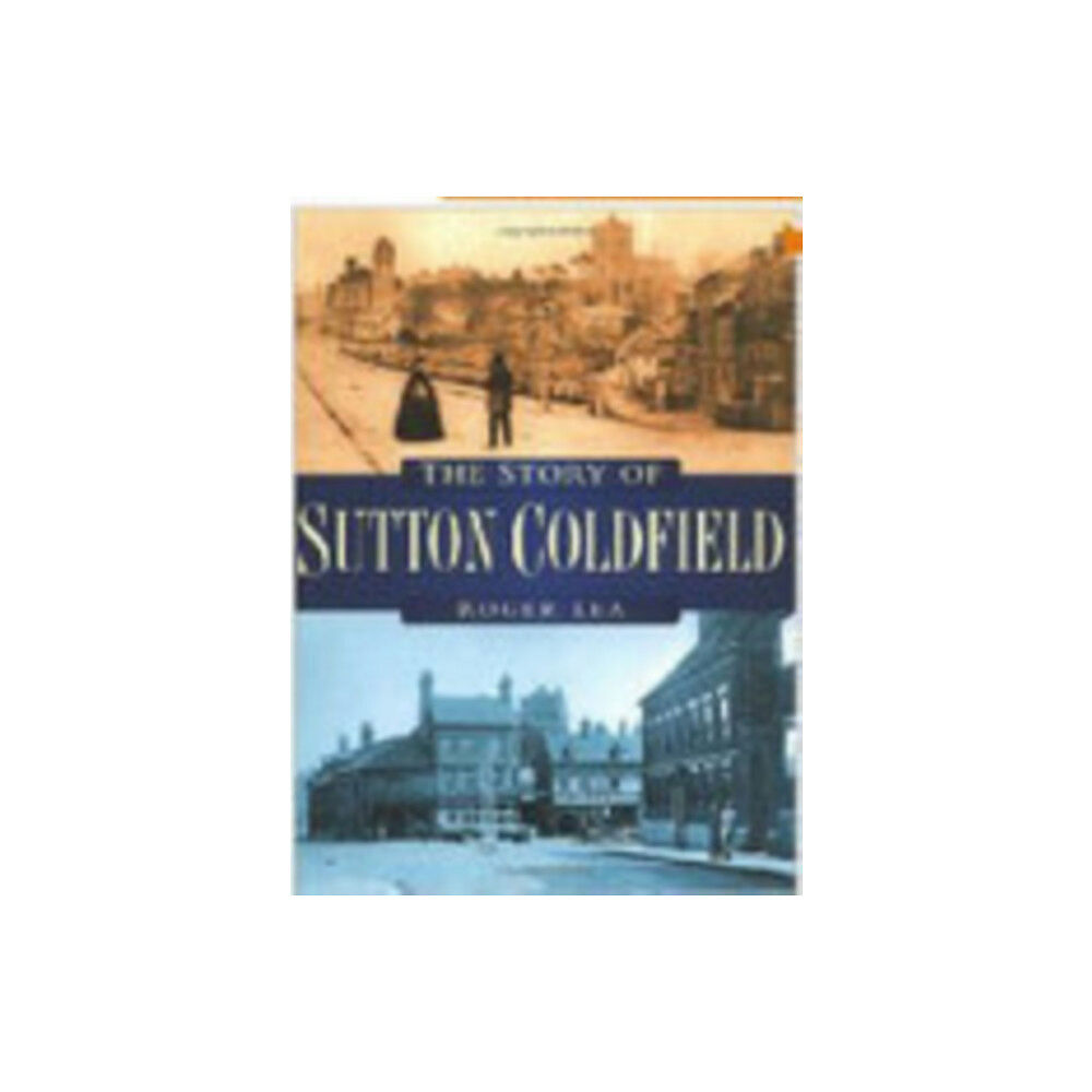 The History Press Ltd The Story of Sutton Coldfield (häftad, eng)