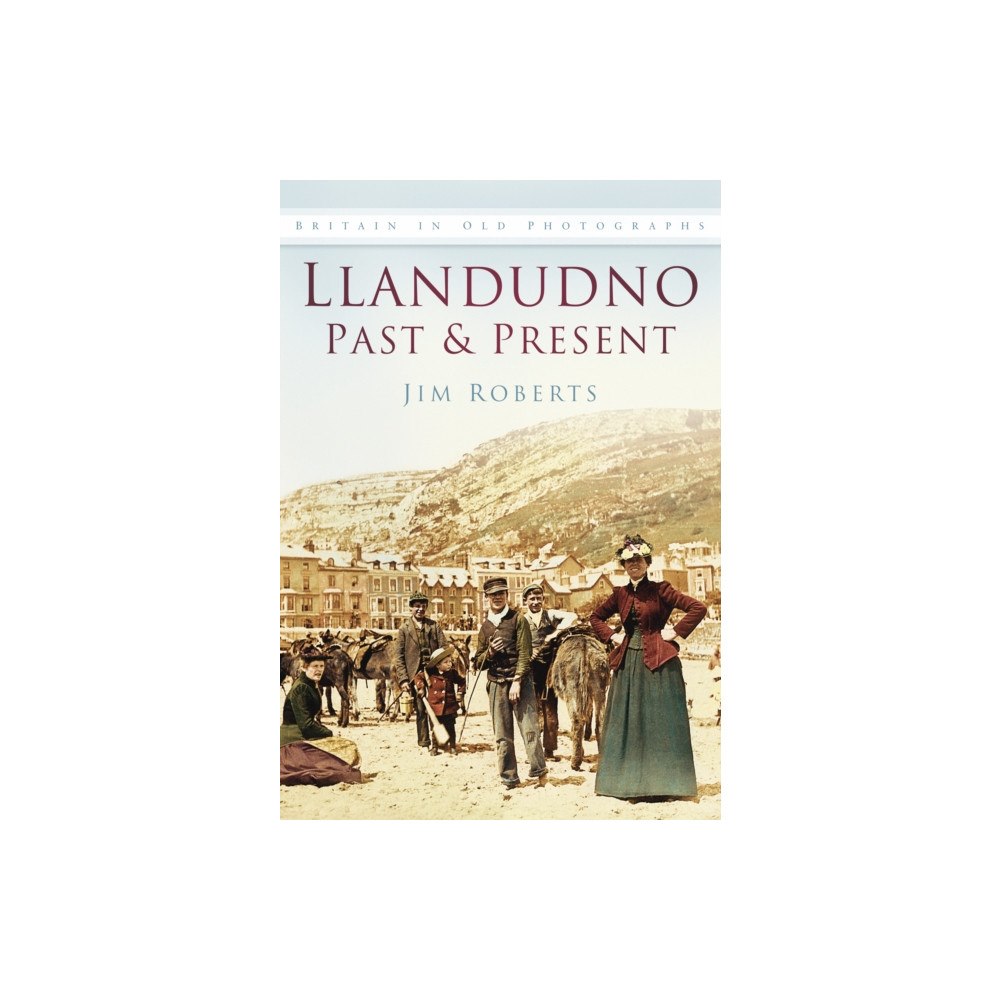 The History Press Ltd Llandudno Past and Present (häftad, eng)