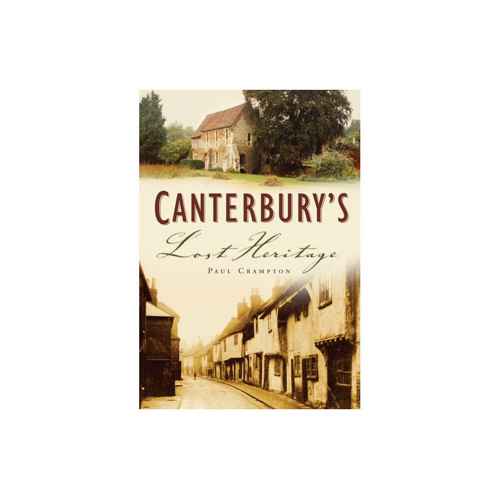 The History Press Ltd Canterbury's Lost Heritage (häftad, eng)
