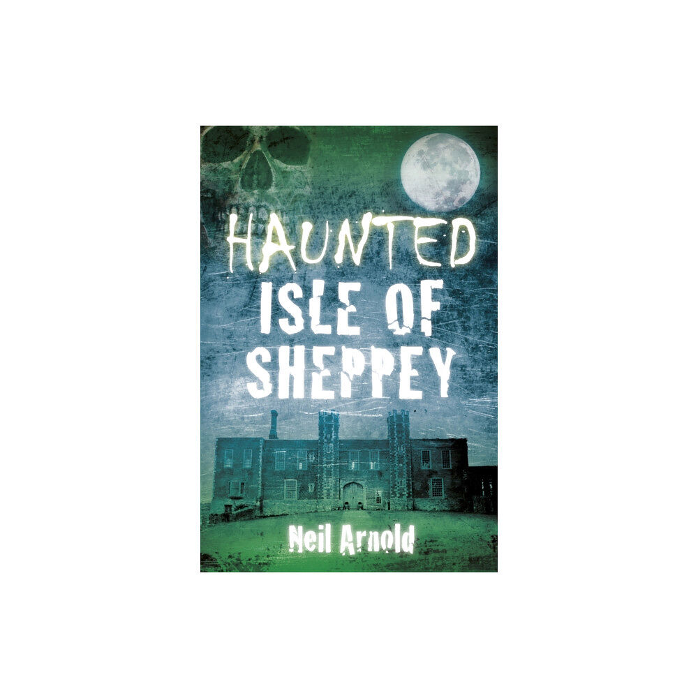 The History Press Ltd Haunted Isle of Sheppey (häftad, eng)