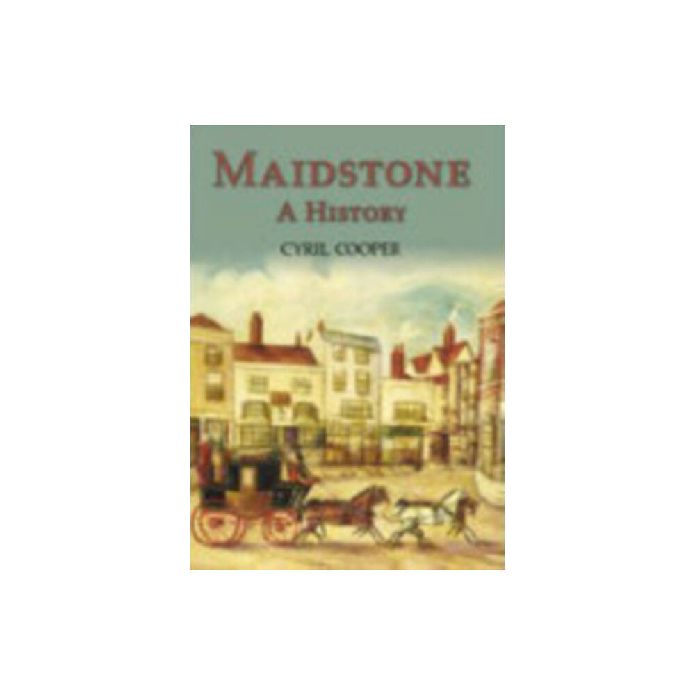 The History Press Ltd Maidstone: A History (häftad, eng)
