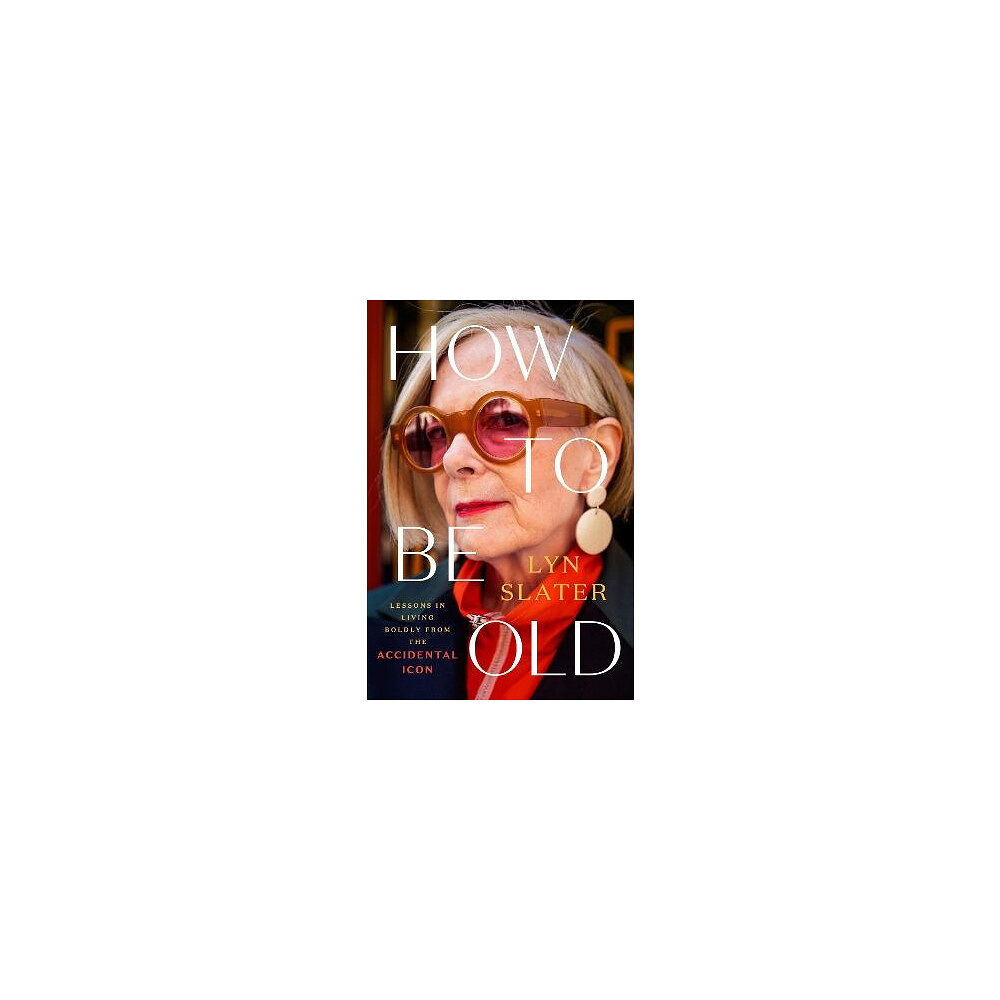 Lyn Slater How to Be Old (inbunden, eng)
