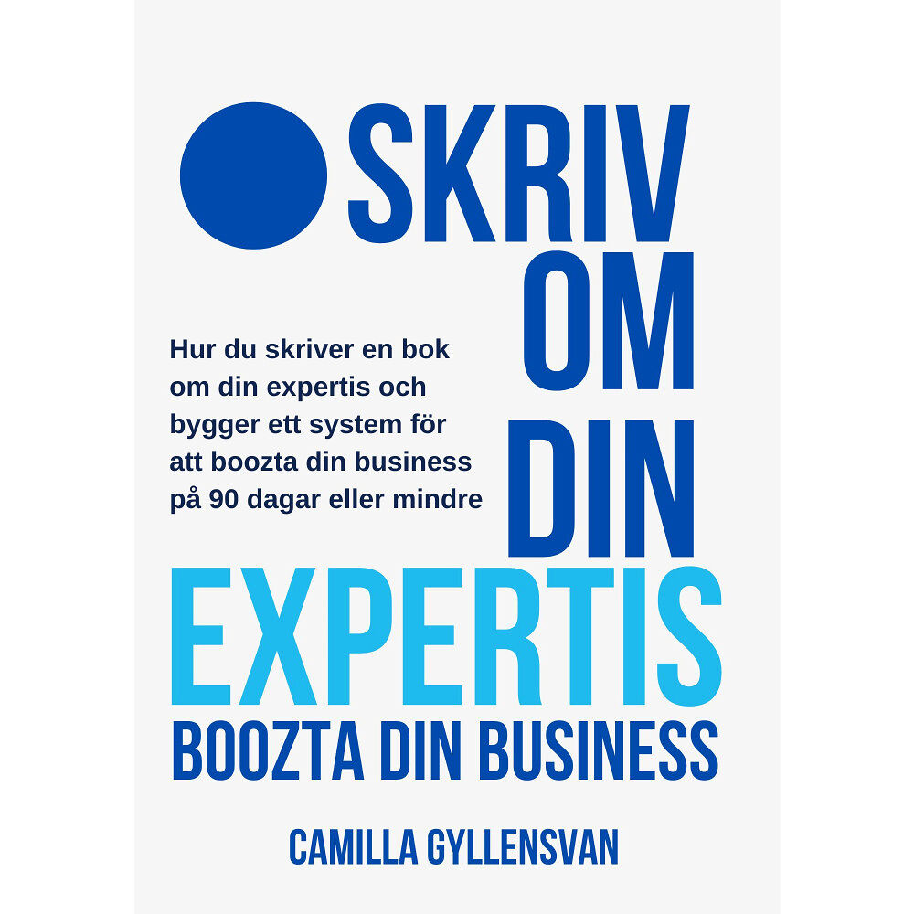 Camilla Gyllensvan Skriv om din expertis : boozta din business (häftad)