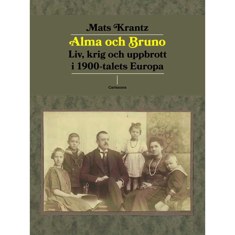 Mats Krantz Alma och Bruno : liv, krig och uppbrott i 1900-talets Europa (inbunden)