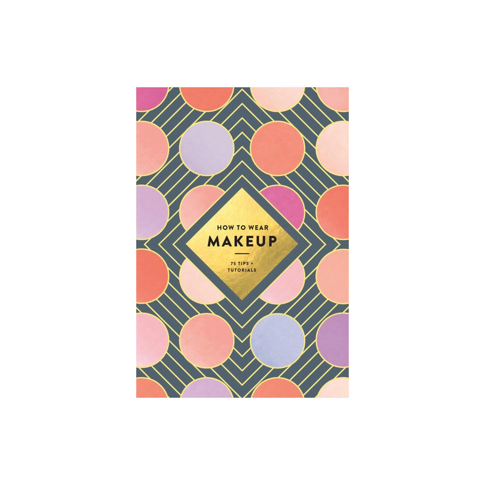 Abrams How to Wear Makeup: 75 Tips + Tutorials (häftad, eng)