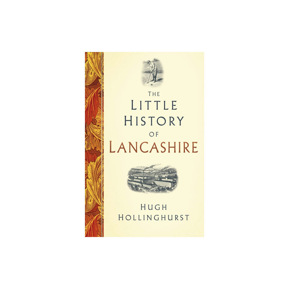 The History Press Ltd The Little History of Lancashire (inbunden, eng)