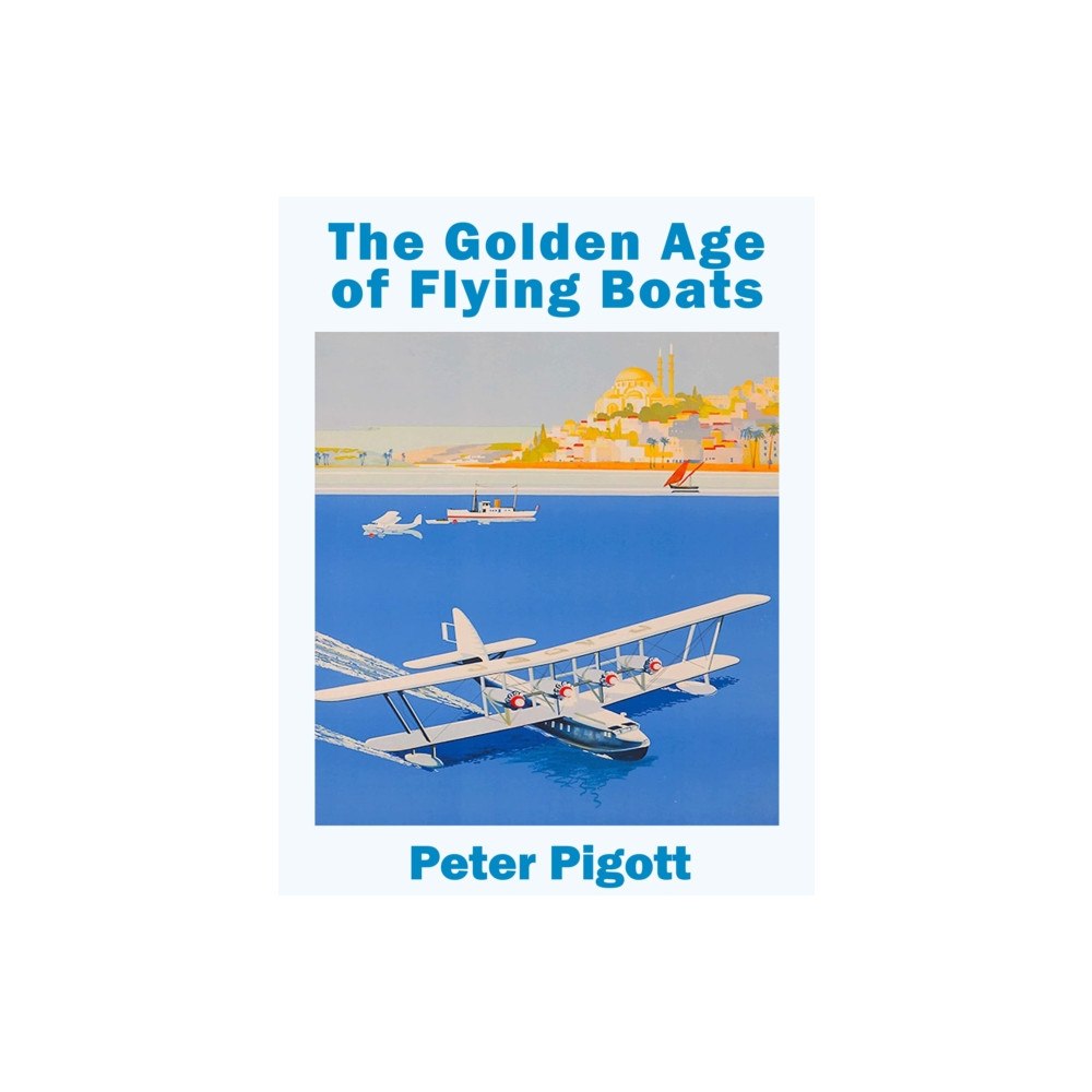 SunRise Publishing Ltd The Golden Age of Flying Boats (inbunden, eng)