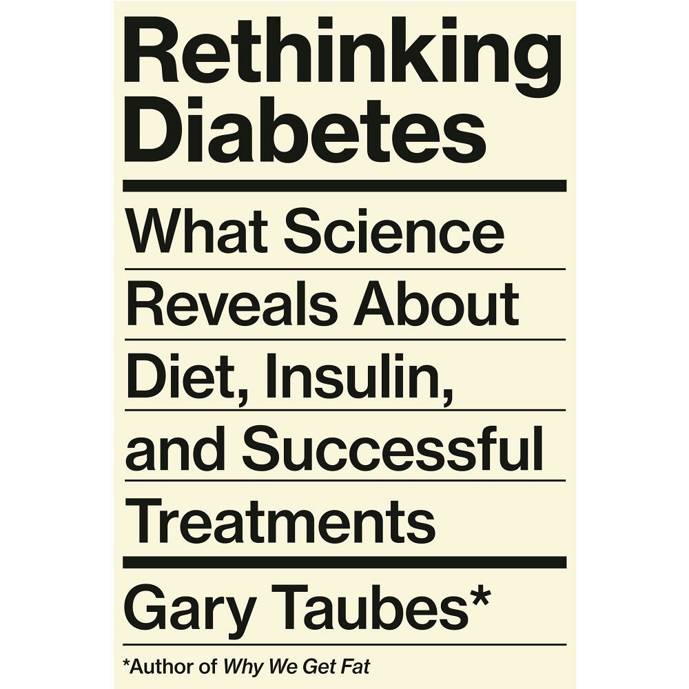 Gary Taubes Rethinking Diabetes: What Science Reveals About Diet, Insulin, and Successful Treatments (inbunden, eng)