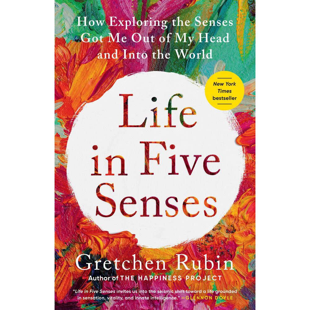 Gretchen Rubin Life in Five Senses: How Exploring the Senses Got Me Out of My Head and Into the World (häftad, eng)