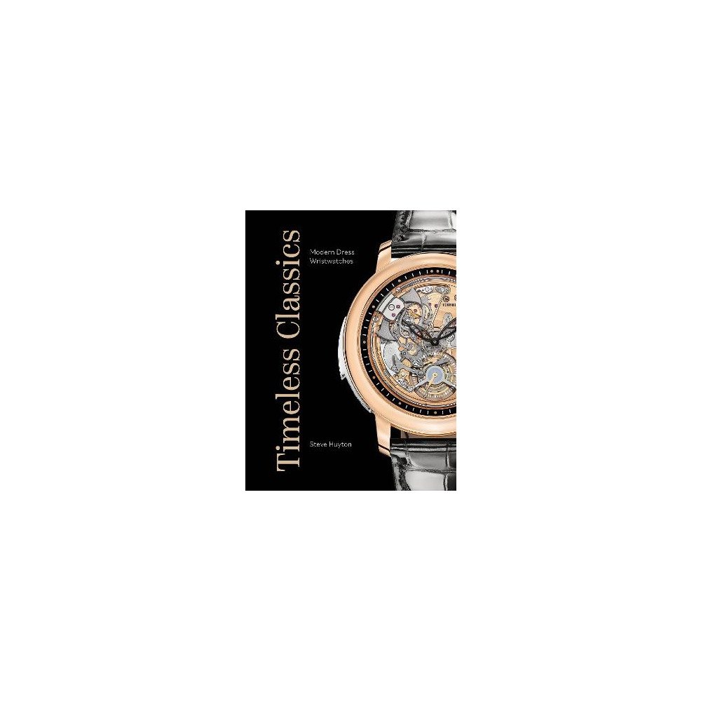 Steve Huyton Timeless Classics: Modern Dress Wristwatches (inbunden, eng)