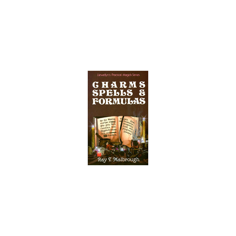 Ray T. Malbrough Charms, Spells, and Formulas: For the Making and Use of Gris Gris Bags, Herb Candles, Doll Magic, Incenses, Oils, and Po...