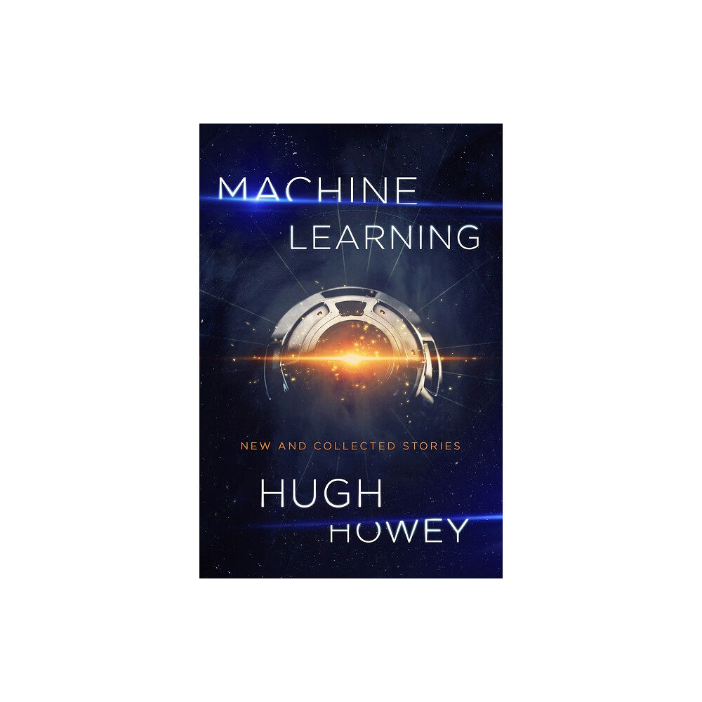 Hugh Howey Machine Learning: New and Collected Stories (häftad, eng)