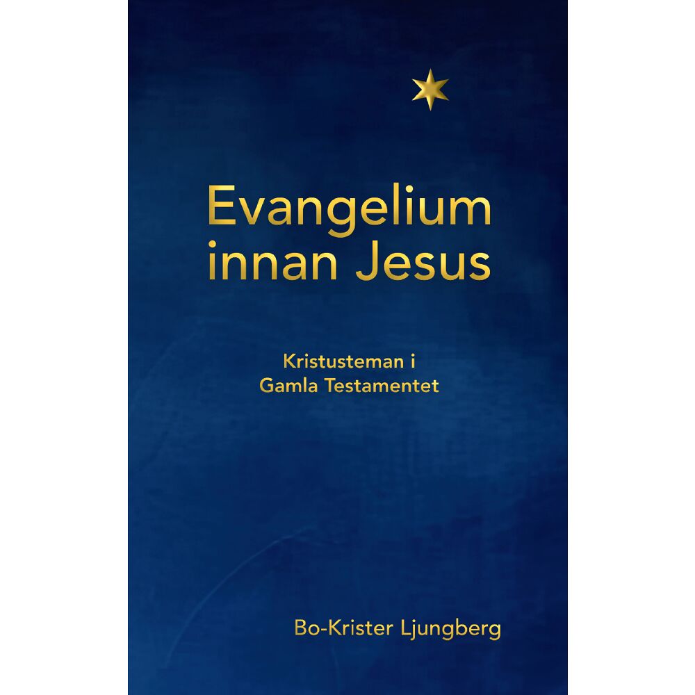 Bo-Krister Ljungberg Evangelium innan Jesus – Kristusteman i Gamla testamentet (bok, danskt band)