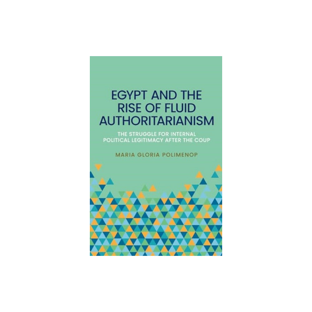 Manchester university press Egypt and the Rise of Fluid Authoritarianism (inbunden, eng)