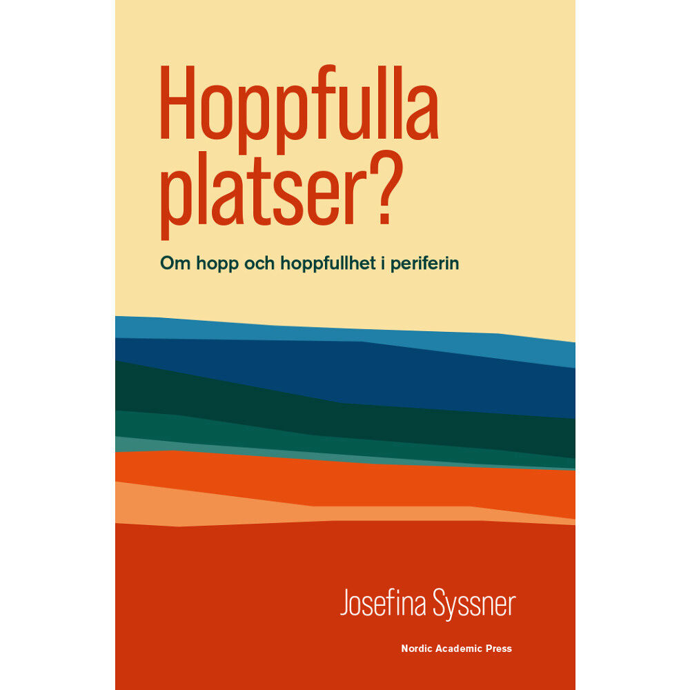 Josefina Syssner Hoppfulla platser? : om hopp och hoppfullhet i periferin (inbunden)