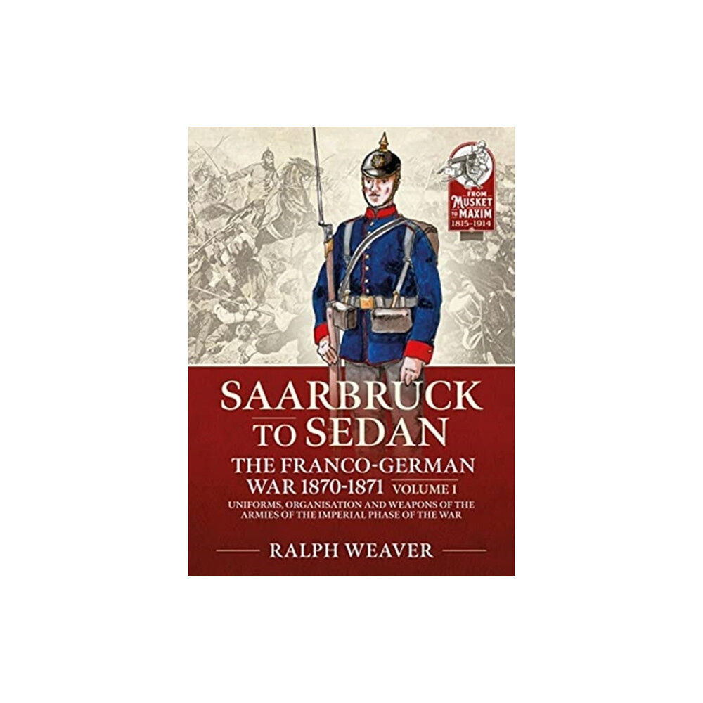 Helion & Company Saarbruck to Sedan: The Franco-German War 1870-1871 (häftad, eng)