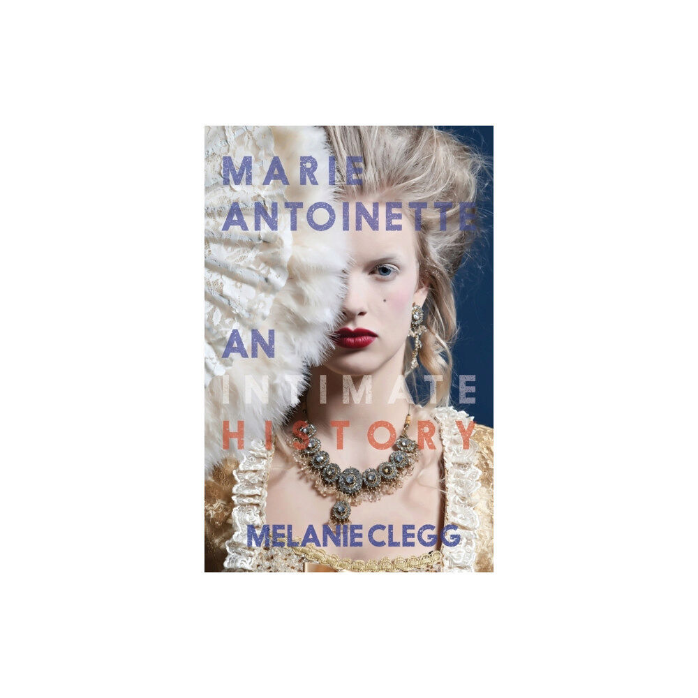 Burning Eye Books Marie Antoinette: An Intimate History (häftad, eng)