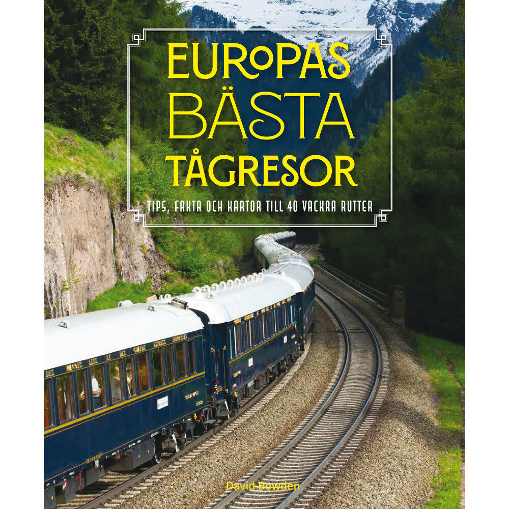 David Bowden Europas bästa tågresor : Tips, fakta och kartor till 40 vackra rutter (inbunden)