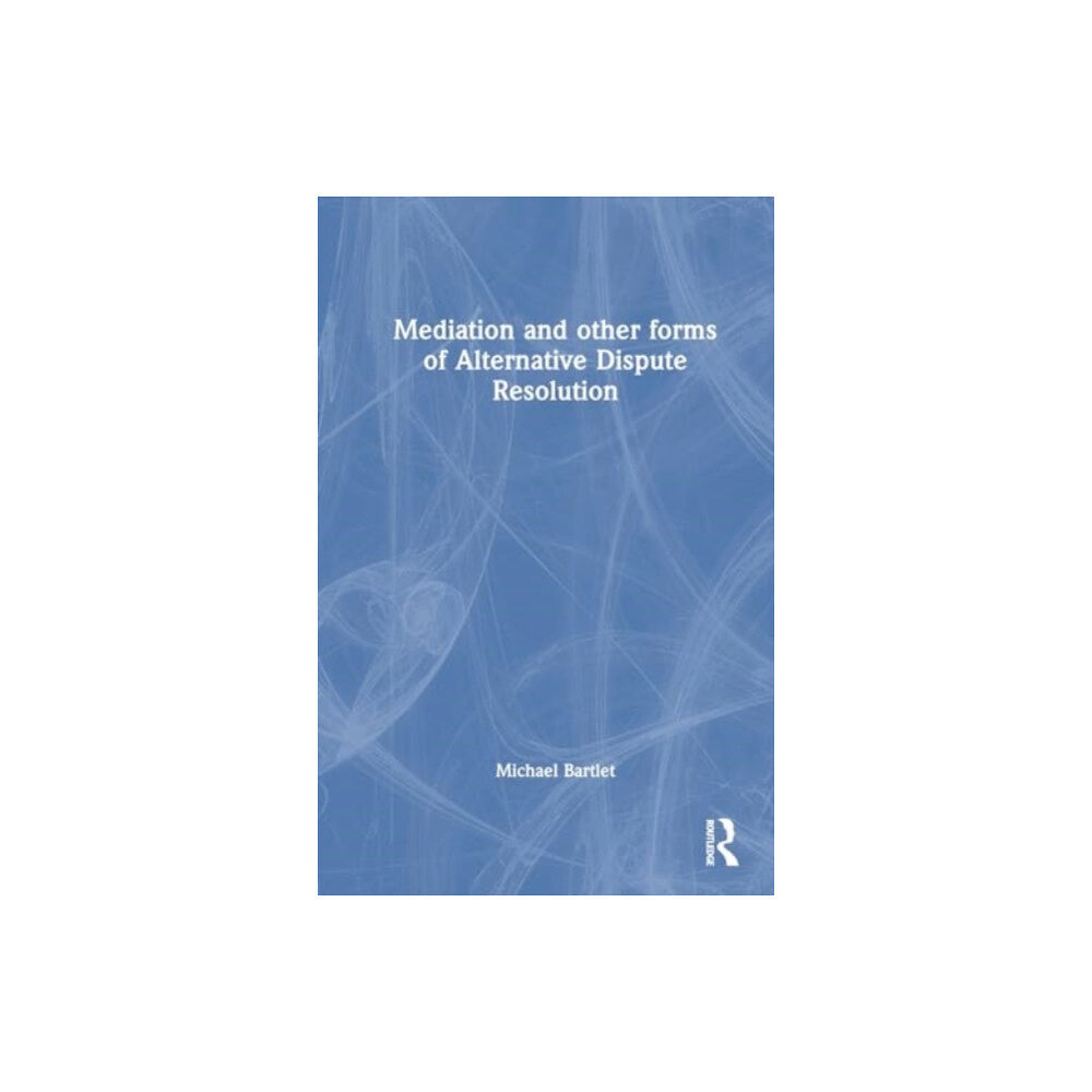 Taylor & francis ltd Mediation and other forms of Alternative Dispute Resolution (häftad, eng)