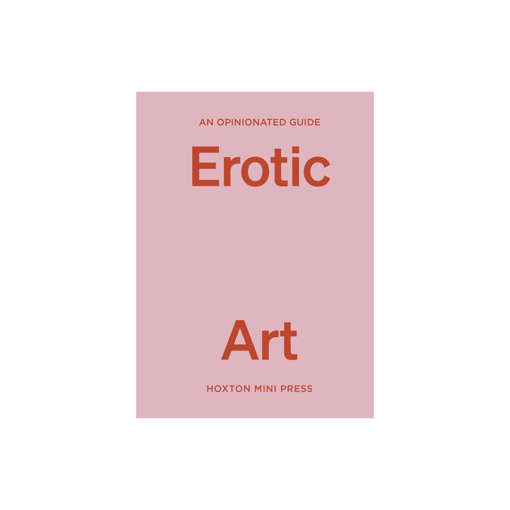 Hoxton Mini Press An Opinionated Guide to Erotic Art (inbunden, eng)