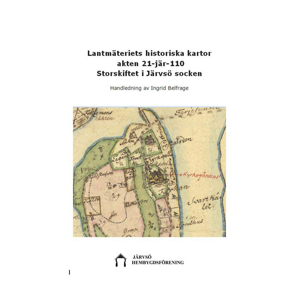 Ingrid Belfrage Lantmäteriets historiska kartor akten 21-jär-110 : storskiftet i Järvsö socken (häftad)