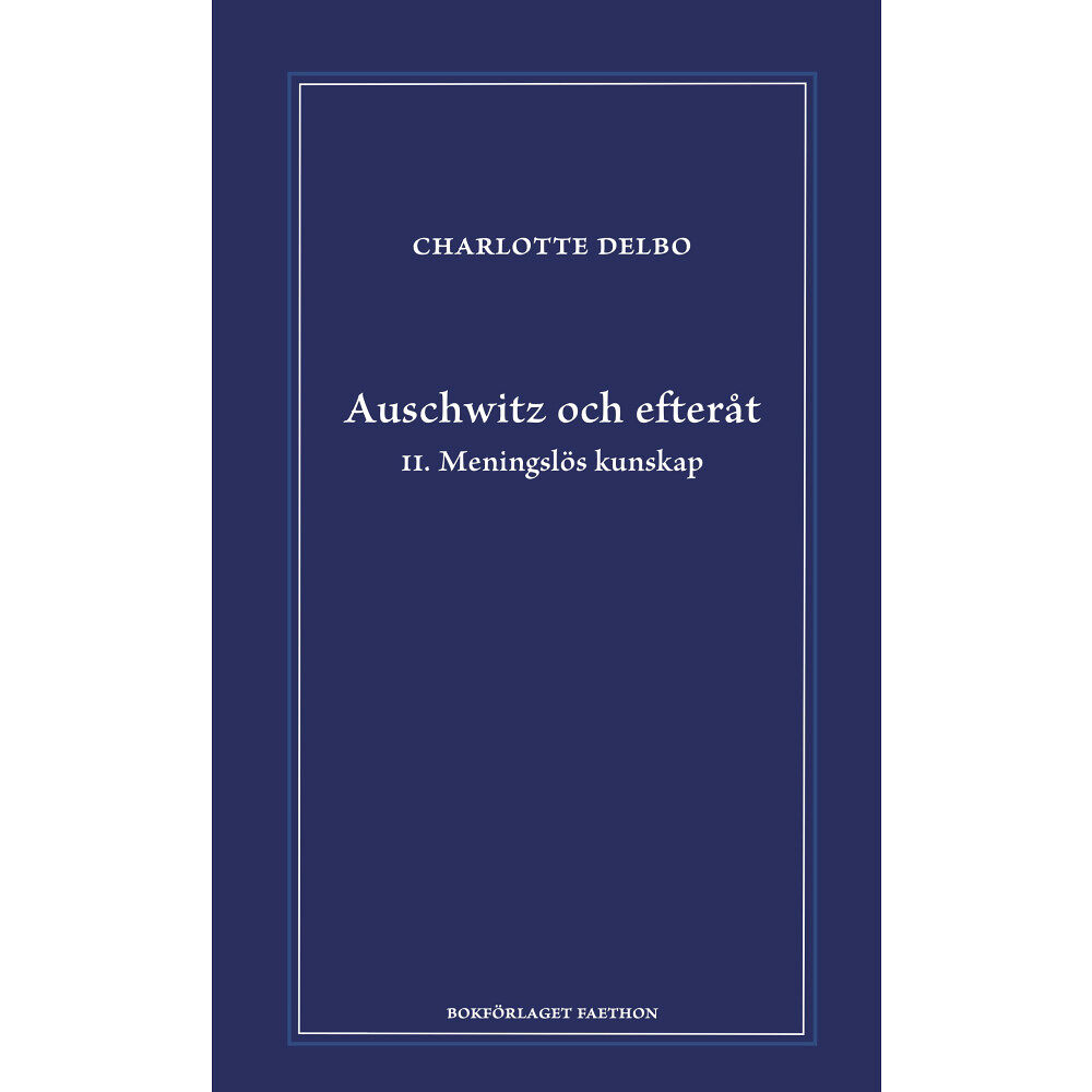 Charlotte Delbo Auschwitz och efteråt II, Meningslös kunskap (inbunden)