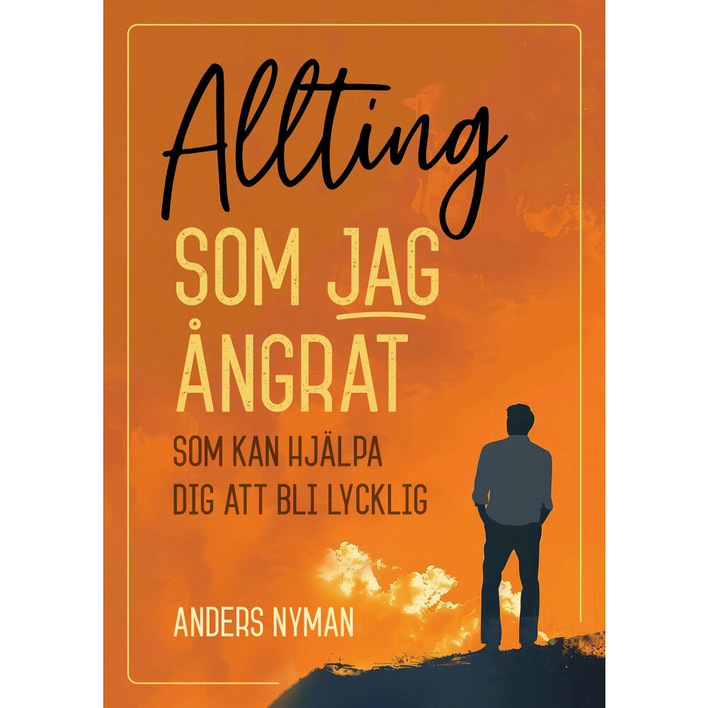 Anders Nyman Allting som jag ångrat - som kan hjälpa dig att bli lycklig (häftad)