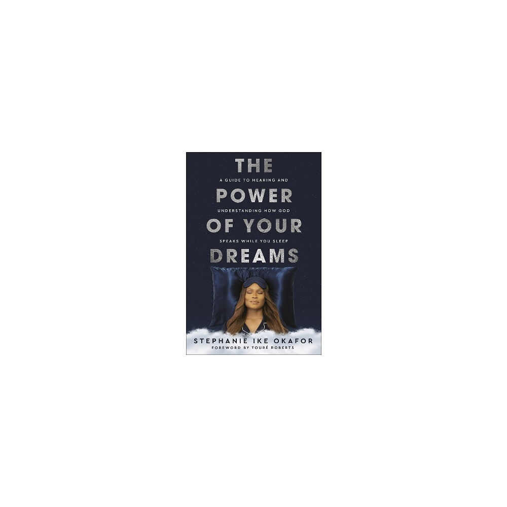 Stephanie Ike Okafor The Power of Your Dreams: A Guide to Hearing and Understanding How God Speaks While You Sleep (inbunden, eng)