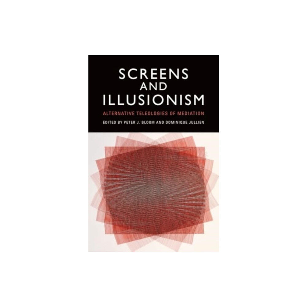 Edinburgh university press Screens and Illusionism (inbunden, eng)