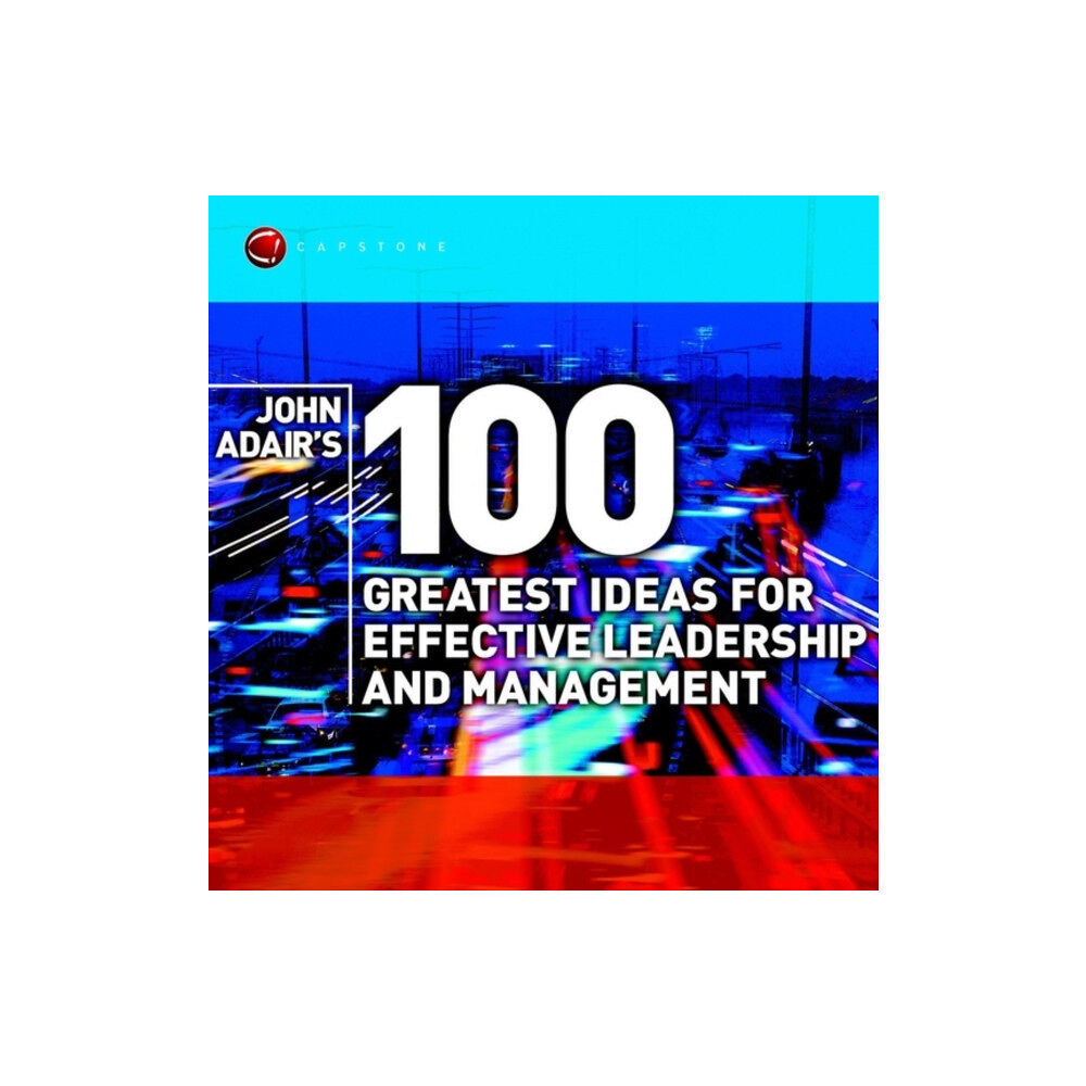 John Wiley And Sons Ltd John Adair's 100 Greatest Ideas for Effective Leadership and Management (häftad, eng)