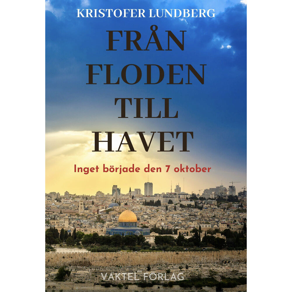 Kristofer Lundberg Från floden till havet : inget började den 7 oktober (bok, kartonnage)