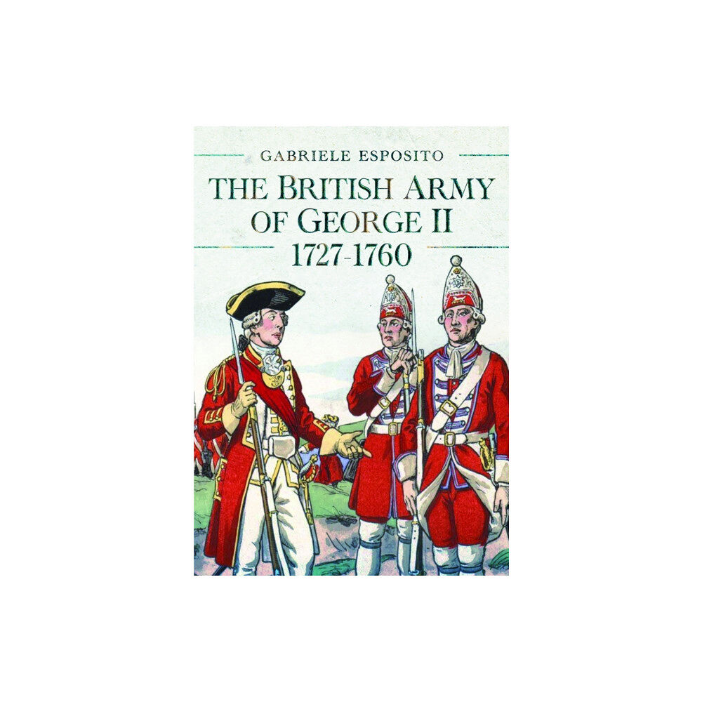 Pen & Sword Books Ltd The British Army of George II, 1727-1760 (inbunden, eng)